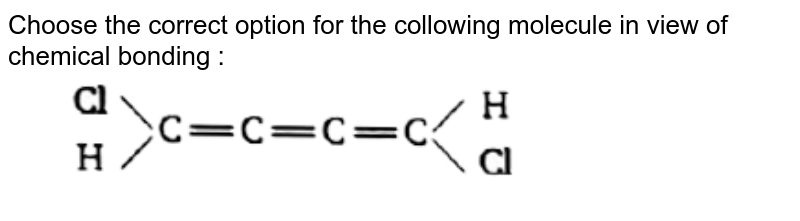 Choose the correct option for the collowing molecule in view of chemical bonding : <br> <img src="https://d10lpgp6xz60nq.cloudfront.net/physics_images/BLJ_VKJ_ORG_CHE_C02_E02_012_Q01.png" width="80%">