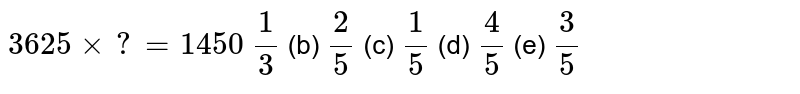 3625xx?=1450(1)/(3)(b)(2)/(5)(c)(1)/(5)(d)(4)/(5)(e)(3)/(5)