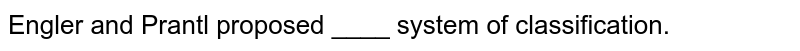 Engler and Prantl proposed ____ system of classification.