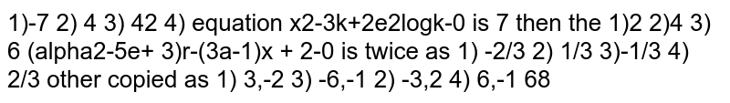 Q.Two students while solving a quadratic equation in x, one copied the constant term incrrectly and got the rots as 3 and 2. The other copied the constant term and coefficient of x^(2) as -6 and 1 respectively.The correct roots are :