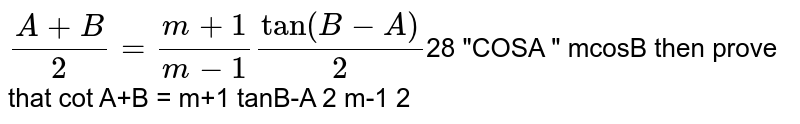 If `cosA=mcosB` then prove that `cot((A +B)/2)=(m+1)/(m-1)tan((B-A)/2)` 