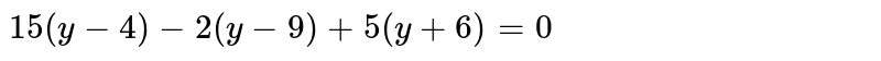 15(y-4)-2(y-9)+5(y+6)=0