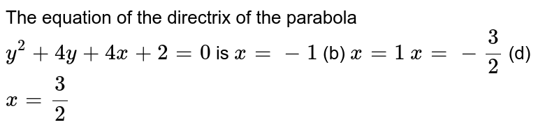 The Equation Of The Directrix Of The Parabola Y 2 4y 4x 2 0 Is X