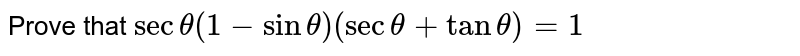 Prove that `sectheta(1-sintheta)(sectheta+tantheta)=1`