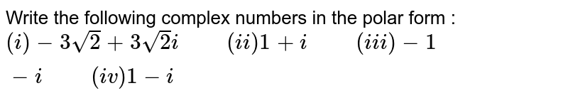 Write the following complex numbers in the polar form : <br> `1- i`