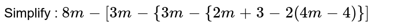 Simplify : 8m-[3m-{3m-{2m+3-2(4m-4)}]