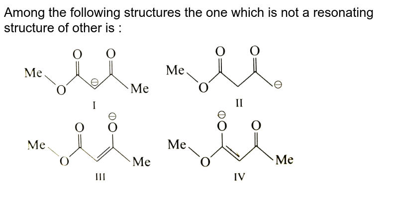 Among the following structures the one which is not a resonating structure of other is : <br> <img src="https://d10lpgp6xz60nq.cloudfront.net/physics_images/GRB_ORG_CHM_P1_C05_E01_076_Q01.png" width="80%">