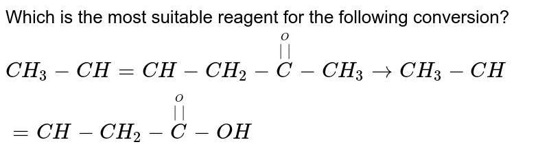 Which is the most suitable reagent for the following conversion? <br> `CH_(3)-CH=CH-CH_(2)-overset(oversetO(||))(C)-CH_(3) to CH_(3)-CH=CH-CH_(2)-overset(oversetO(||))(C)-OH`