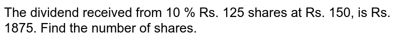 The dividend received from 10 % Rs. 125 shares at Rs. 150, is Rs. 1875. Find the number of shares.