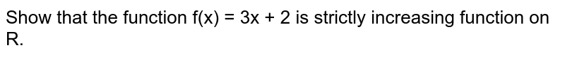 Show that the function f(x) = 3x + 2 is strictly increasing function on R.