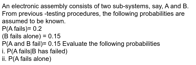 An Electronic Assembly Consists Of Two Subsystems Say A And B. F