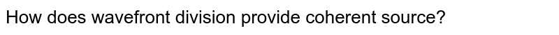 How does wavefront division provide coherent source?