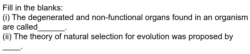 The theory of natural selection for evolution was proposed by . . . . . . . . . . . .