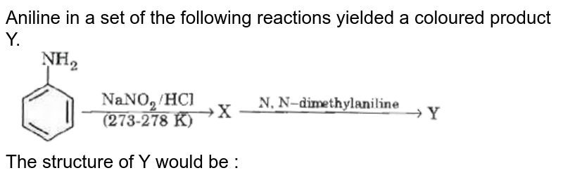 Aniline in a set of the following reactions yielded a coloured product Y. <br> <img src="https://d10lpgp6xz60nq.cloudfront.net/physics_images/MOD_SPJ_CHE_XII_P2_C13_E07_034_Q01.png" width="80%"> <br> The structure of Y would be : 