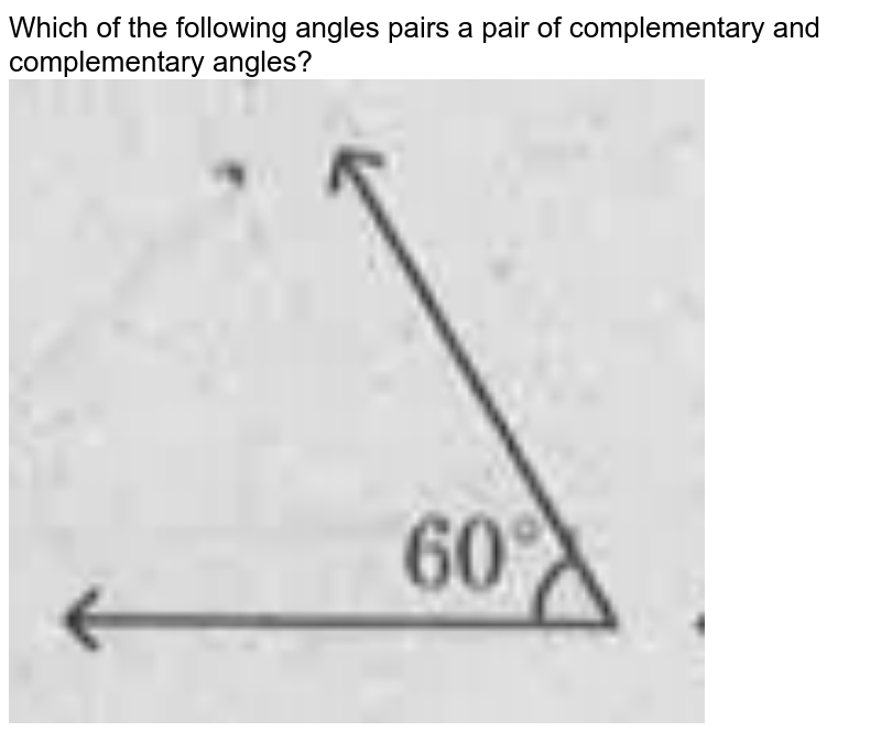 Which of the following angles is a pair of complementary and complementary angles?