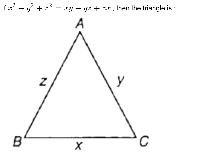 If X 2 Y 2 Z 2 Xy Yz Zx Then The Triangle Is