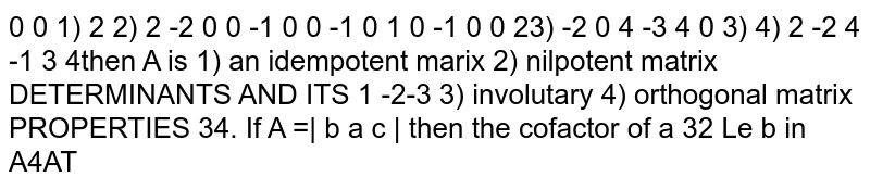 If A=[[2,-2,-4],[-1,3,4],[1,-2,-3]] then A is 1) an idempotent matrix 2) nilpotent matrix 3) involutary 4) orthogonal matrix
