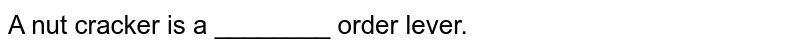 A nut cracker is a ________ order lever.