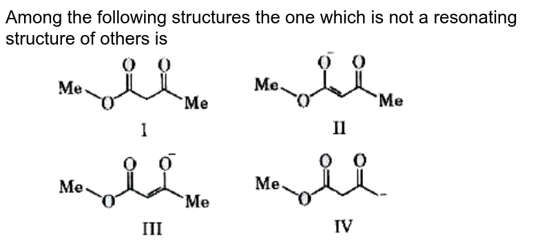 Among the following structures the one which is not a resonating structure of others is <br> <img src="https://d10lpgp6xz60nq.cloudfront.net/physics_images/MOD_SPJ_CHE_XI_P2_C12_E06_114_Q01.png" width="80%">