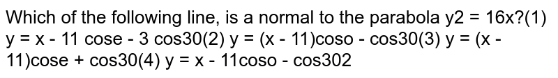 Which of the following line, is a normal to the parabola `y^2=16x?`
