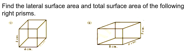 Find the lateral surface area and total surface area of the following right prisms.