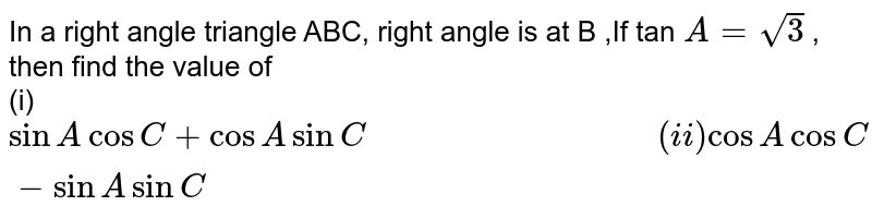 In right angled triangle ΔABC at B ∠A = ∠C. Find the values of i