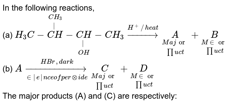 CH3 (a) CH3 -CH=CH-CH2H /Heat A + B Major) (Minor product product