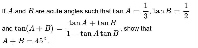 If A And B Are Acute Angles Such That Tan A = 1/3 Tan B = 1/2 An