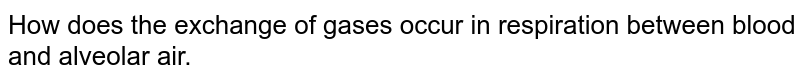 How does the exchange of gases occur in respiration between blood and alveolar air.