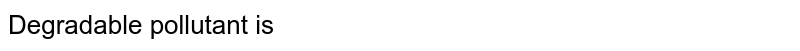 Degradable pollutant is