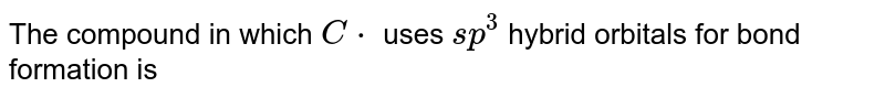 The compound in which C* uses sp^(3) hybrid orbitals for bond formation is