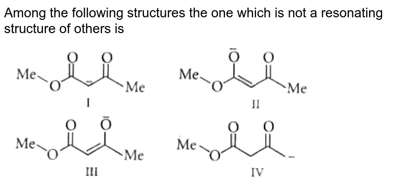Among the following structures the one which is not a resonating structure of others is <br> <img src="https://d10lpgp6xz60nq.cloudfront.net/physics_images/MTG_WB_JEE_CHE_C21_E02_008_Q01.png" width="80%">