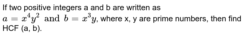 If Two Positive Integers A And B Are Written As A = X3y2 And B = X