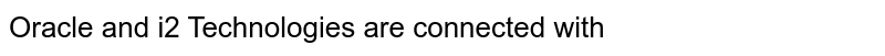 Oracle and i2 Technologies are connected with