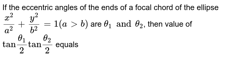 If The Ecentric Angles Of The Ends Of A Focal Chord Of The Ellipse