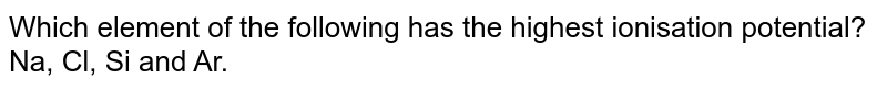 Which of the following has highest ionization potential?