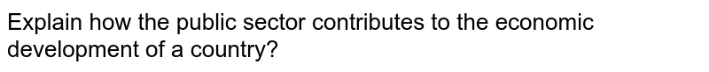 explain-how-public-sector-contributes-to-the-economic-development