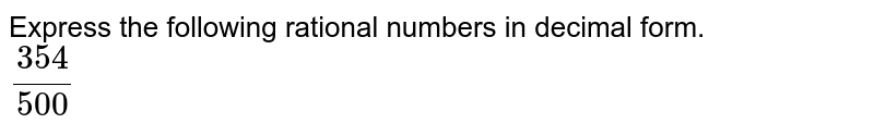 Express the following rational numbers in decimal form. (354)/(500)