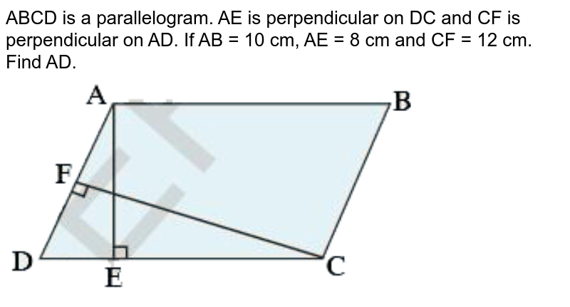 In fig below ABCD is a parallelogram AE ⊥ DC and CF ⊥ AD. If AB