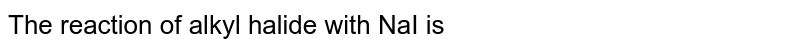 The reaction of alkyl halide with NaI is
