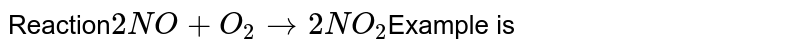 Reaction 2NO + O_(2) to 2 NO _(2) Example is