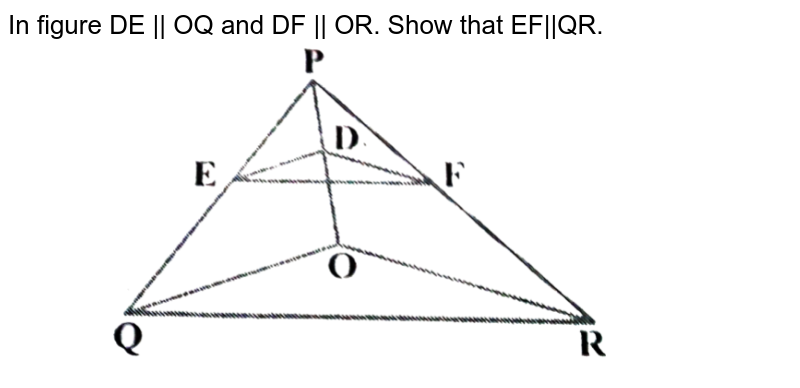In figure DE || OQ and DF || OR. Show that EF||QR.