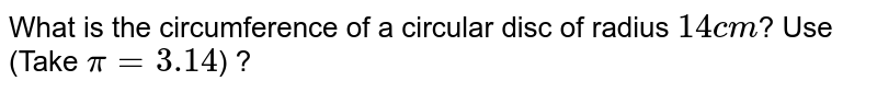 What is the circumference of a circle of diameter 10cm. (Take pi=3.14)