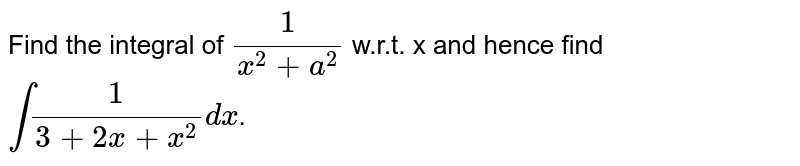 Find the integral of `1/(x^(2)+a^(2))` w.r.t. x and hence find `int1/(3+2x+x^(2))dx`.