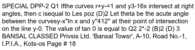 Let `theta` be the acute angle between the curves `y=x^xlnx` and `y=(2^x-2)/(ln2)` at their point of intersection on the line `y=0`. The value of `tantheta` is equal to