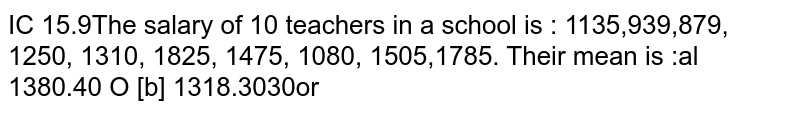 The salary of 10 teachers in a school is : 1135,939,879, 1250, 1310, 1825, 1475, 1080, 1505,1785. Their mean is :
