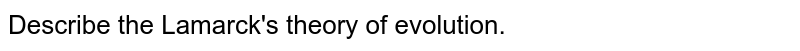 Describe the Lamarck's theory of evolution.