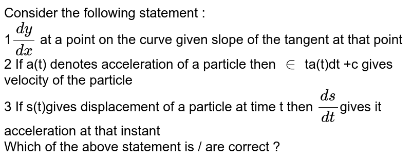 Consider the following statements: 1. dx/dy at a point on the curv