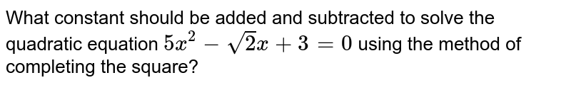 What constant should be added and subtracted to solve the quadratic equation `9x^(2) + 3/2 x-sqrt(2)=0` using the method of completing the square?