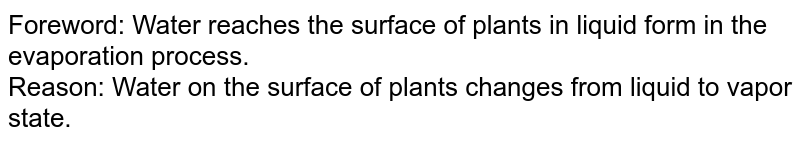 Foreword: Water reaches the surface of plants in liquid form in the evaporation process. Reason: Water on the surface of plants changes from liquid to vapor state.